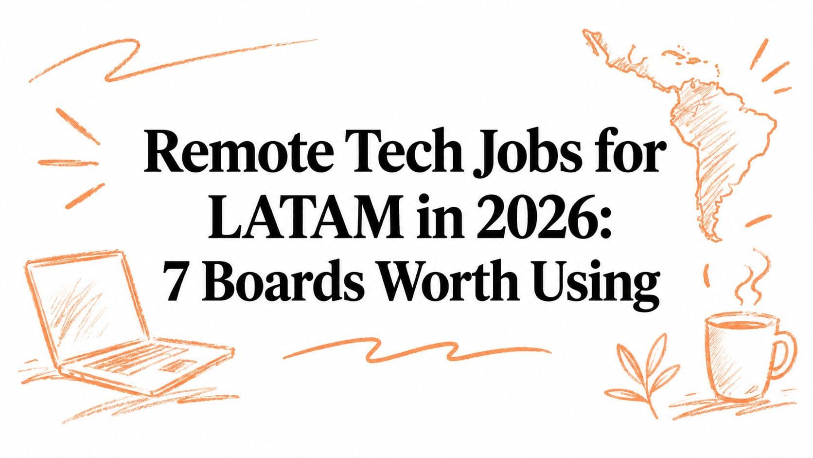 Remote Tech Jobs for LATAM in 2026: 7 Boards Worth Using